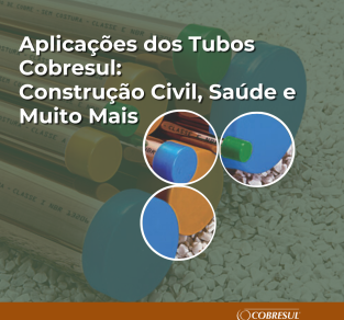 Aplicações dos Tubos Cobresul: Construção Civil, Saúde e Muito Mais